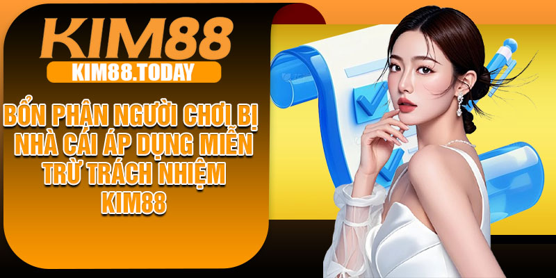 Bổn phận người chơi bị nhà cái áp dụng miễn trừ trách nhiệm KIM88