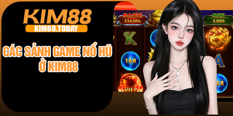 Các sảnh game nổ hũ ở Kim88