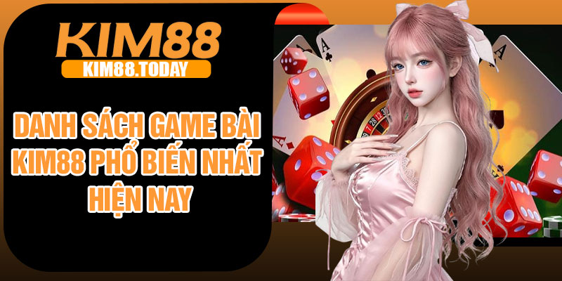 Danh sách game bài Kim88 phổ biến nhất hiện nay