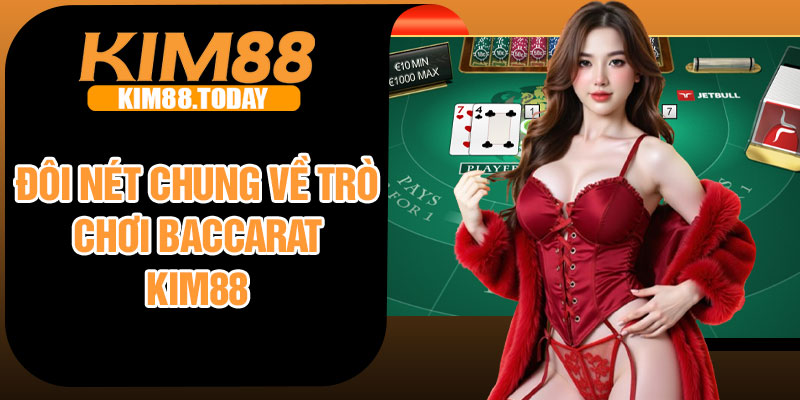 Đôi nét chung về trò chơi Baccarat Kim88