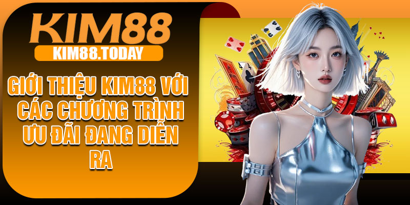 Giới thiệu KIM88 với các chương trình ưu đãi đang diễn ra