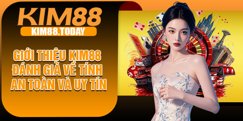 Giới thiệu KIM88 – Đánh giá về tính an toàn và uy tín