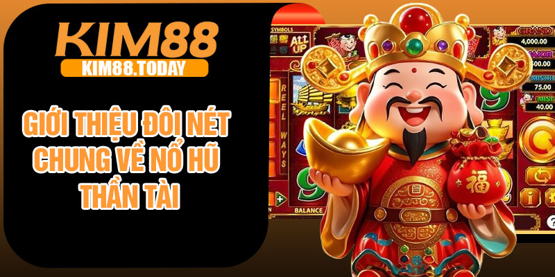 Giới thiệu đôi nét chung về nổ hũ thần tài