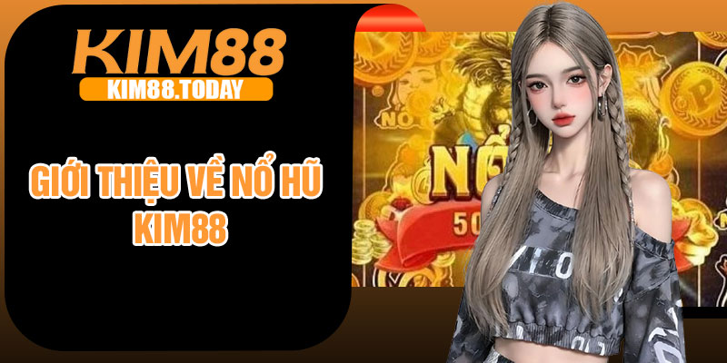 Giới thiệu về Nổ Hũ Kim88