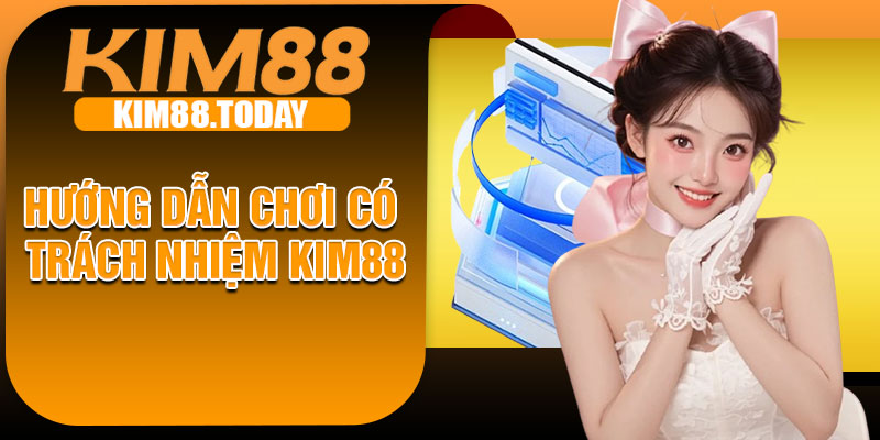 Hướng dẫn chơi có trách nhiệm KIM88