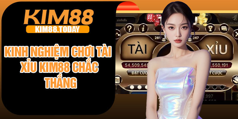 Kinh nghiệm chơi tài xỉu Kim88 chắc thắng