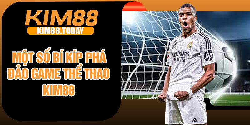 Một số bí kíp phá đảo game thể thao Kim88