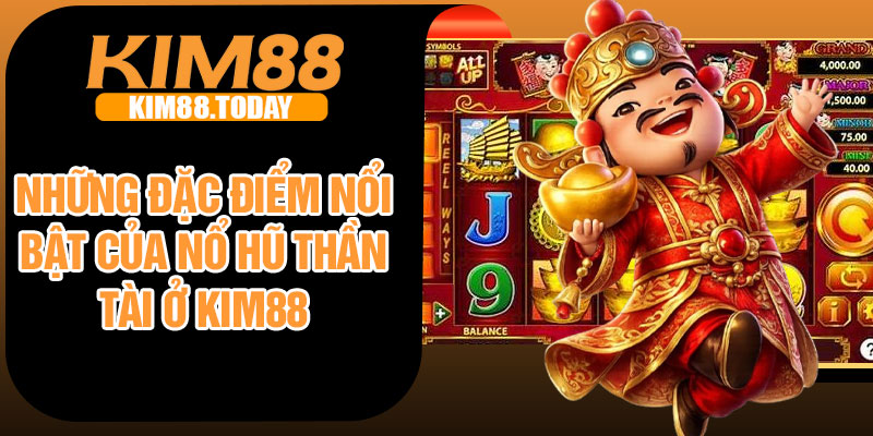 Những đặc điểm nổi bật của nổ hũ thần tài ở Kim88