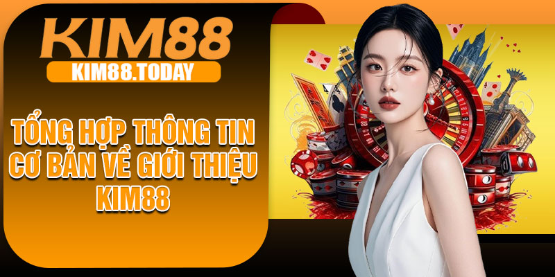 Tổng hợp thông tin cơ bản về giới thiệu KIM88